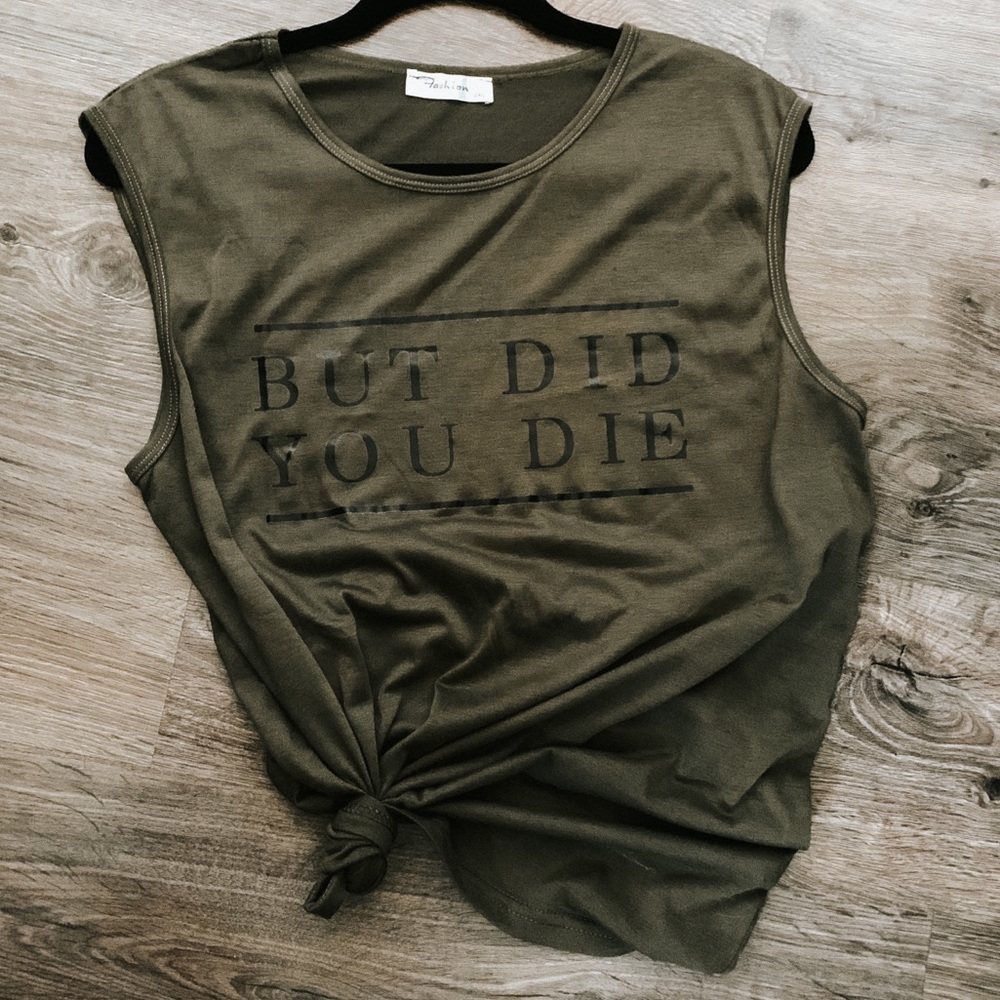 “BUT DID YOU DIE” Olive oversized tank/muscle tee